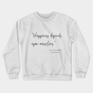 A Quote about Happiness from "Enchiridion" by Epictetus Crewneck Sweatshirt